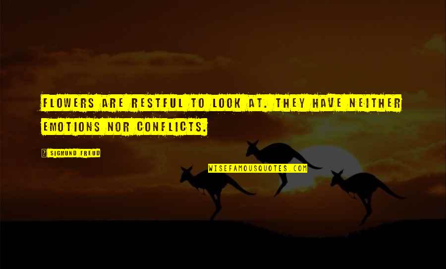 Troubled Son Quotes By Sigmund Freud: Flowers are restful to look at. They have