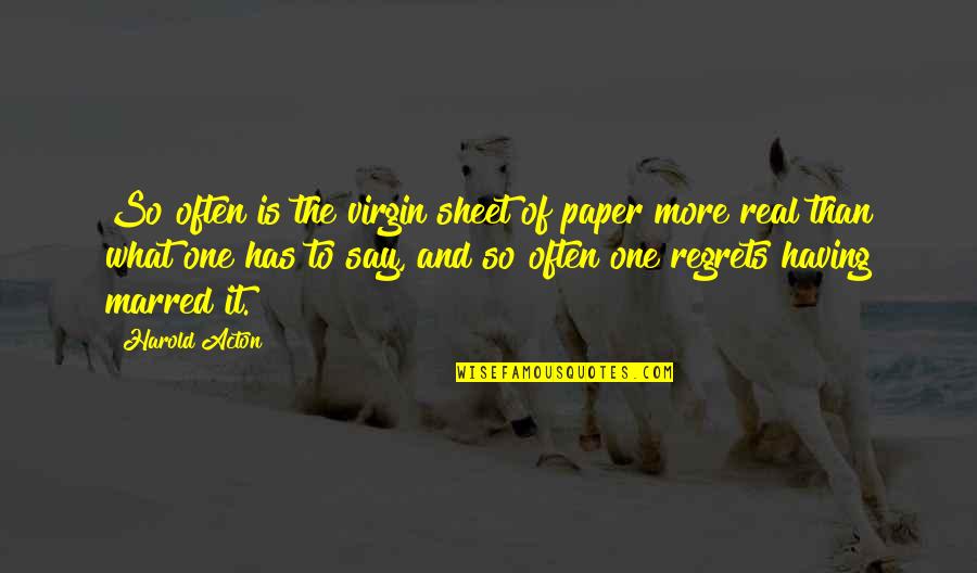 Troubled Sons Quotes By Harold Acton: So often is the virgin sheet of paper
