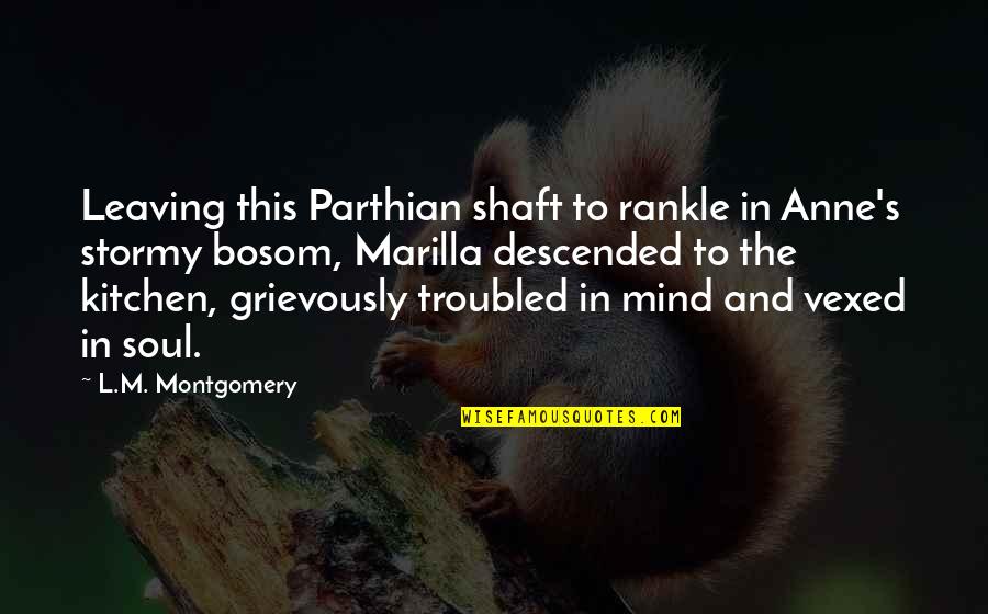 Troubled Soul Quotes By L.M. Montgomery: Leaving this Parthian shaft to rankle in Anne's