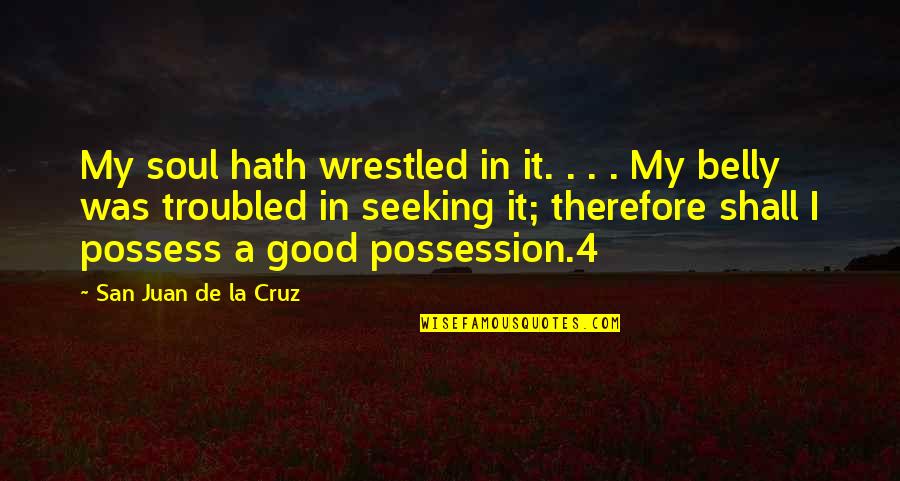 Troubled Soul Quotes By San Juan De La Cruz: My soul hath wrestled in it. . .