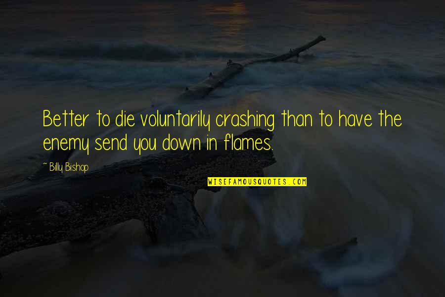 Troubled Souls Quotes By Billy Bishop: Better to die voluntarily crashing than to have