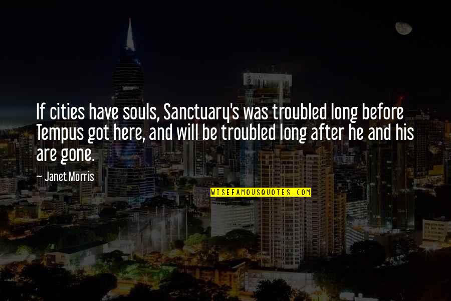 Troubled Souls Quotes By Janet Morris: If cities have souls, Sanctuary's was troubled long