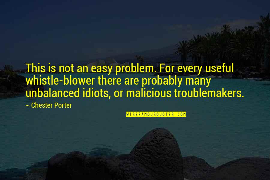 Troublemakers Quotes By Chester Porter: This is not an easy problem. For every