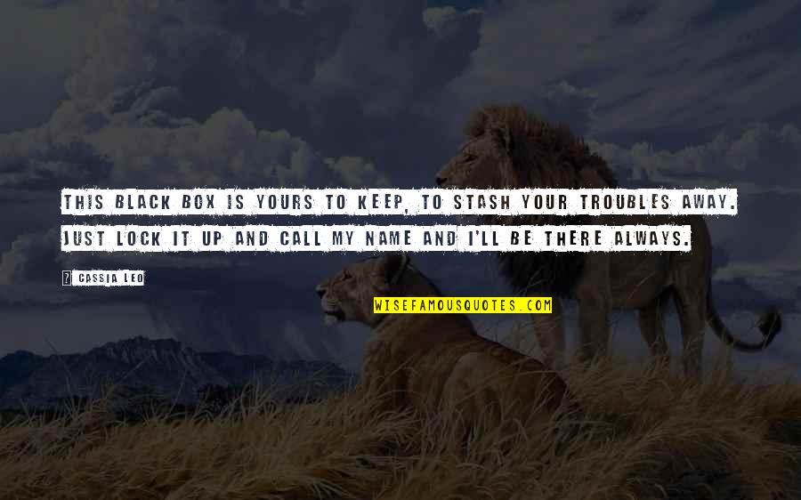 Troubles Of Love Quotes By Cassia Leo: This black box is yours to keep, to Troubles Of Love Quotes By Cassia Leo: This black box is yours to keep, to