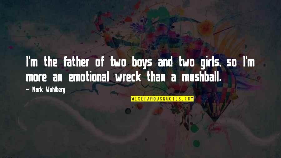 Troubleshooters Series Quotes By Mark Wahlberg: I'm the father of two boys and two