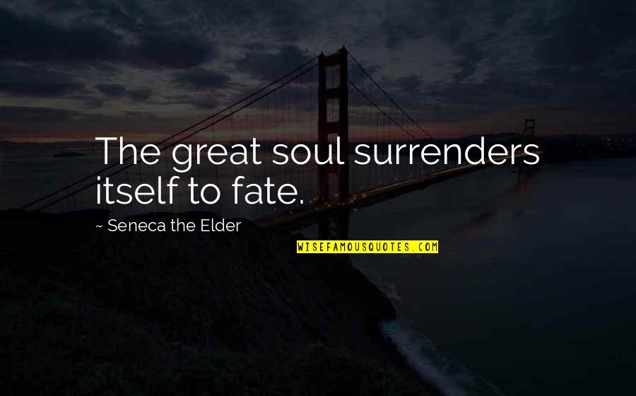 Troubleshooters Series Quotes By Seneca The Elder: The great soul surrenders itself to fate.