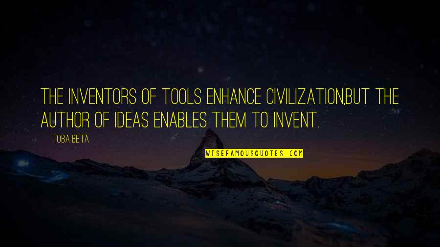 Troubleshooting Briggs Quotes By Toba Beta: The inventors of tools enhance civilization,but the author