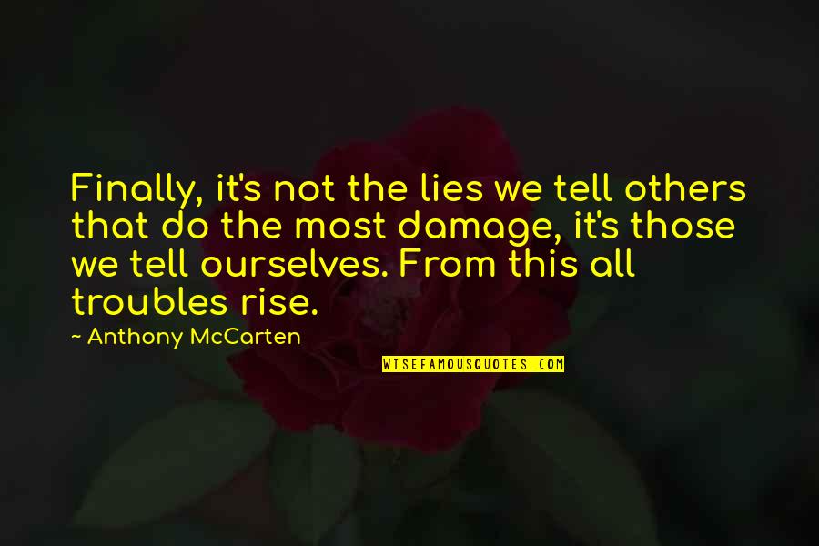 Troubles'll Quotes By Anthony McCarten: Finally, it's not the lies we tell others