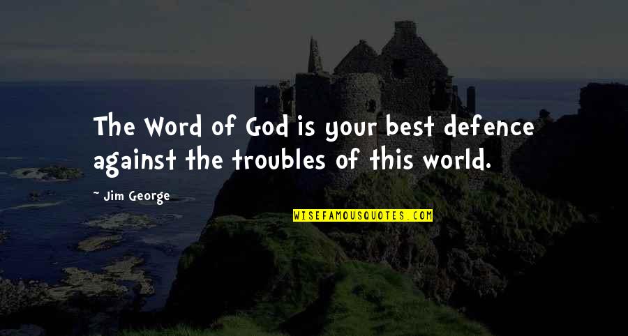 Troubles'll Quotes By Jim George: The Word of God is your best defence