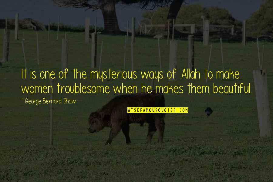 Troublesome Quotes By George Bernard Shaw: It is one of the mysterious ways of