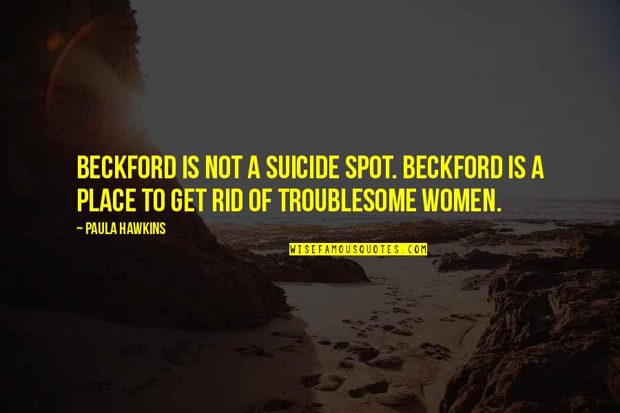 Troublesome Quotes By Paula Hawkins: Beckford is not a suicide spot. Beckford is