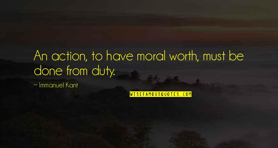 Troubling A Friend Quotes By Immanuel Kant: An action, to have moral worth, must be Troubling A Friend Quotes By Immanuel Kant: An action, to have moral worth, must be