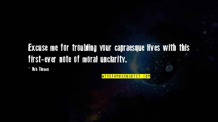 Troubling You Quotes By Rob Thomas: Excuse me for troubling your capraesque lives with