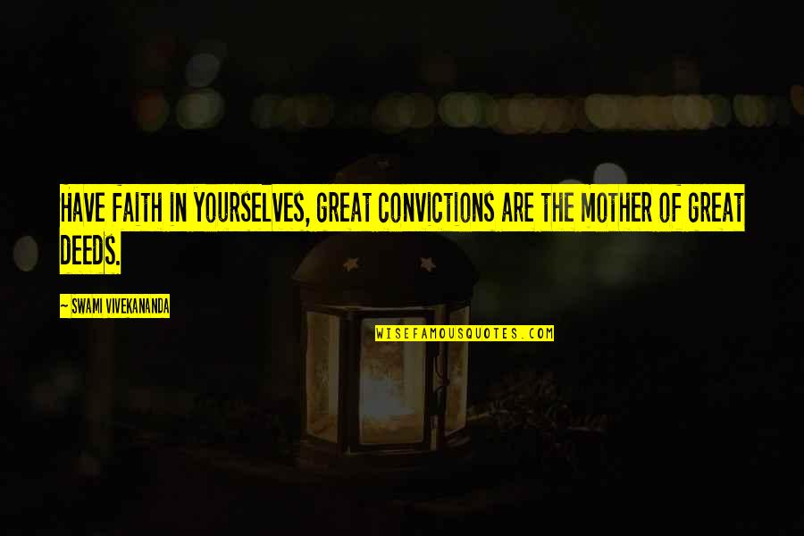 Troublous Quotes By Swami Vivekananda: Have faith in yourselves, great convictions are the