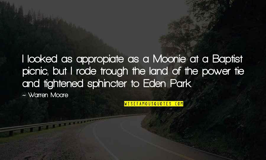 Trough Quotes By Warren Moore: I looked as appropiate as a Moonie at