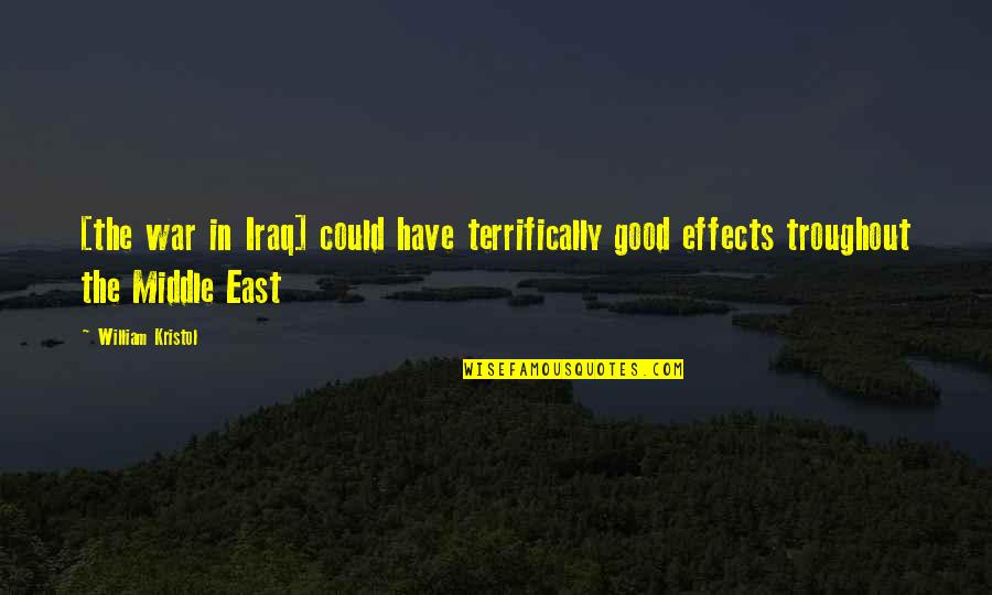 Troughout Quotes By William Kristol: [the war in Iraq] could have terrifically good