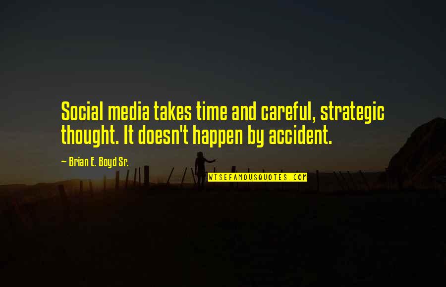 Trought Quotes By Brian E. Boyd Sr.: Social media takes time and careful, strategic thought. Trought Quotes By Brian E. Boyd Sr.: Social media takes time and careful, strategic thought.