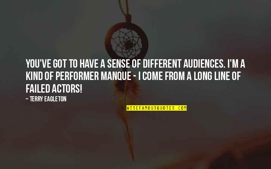 Trought Quotes By Terry Eagleton: You've got to have a sense of different Trought Quotes By Terry Eagleton: You've got to have a sense of different