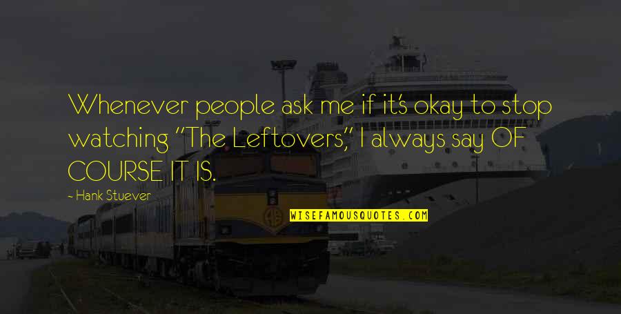Trouille En Quotes By Hank Stuever: Whenever people ask me if it's okay to Trouille En Quotes By Hank Stuever: Whenever people ask me if it's okay to