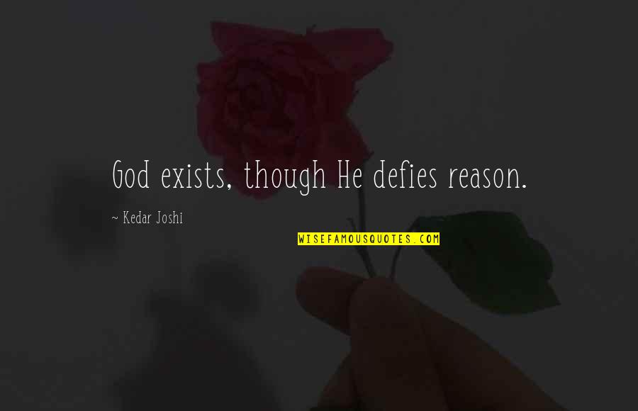 Trouillet Quotes By Kedar Joshi: God exists, though He defies reason. Trouillet Quotes By Kedar Joshi: God exists, though He defies reason.