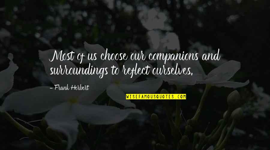 Trouillot Michel Quotes By Frank Herbert: Most of us choose our companions and surroundings