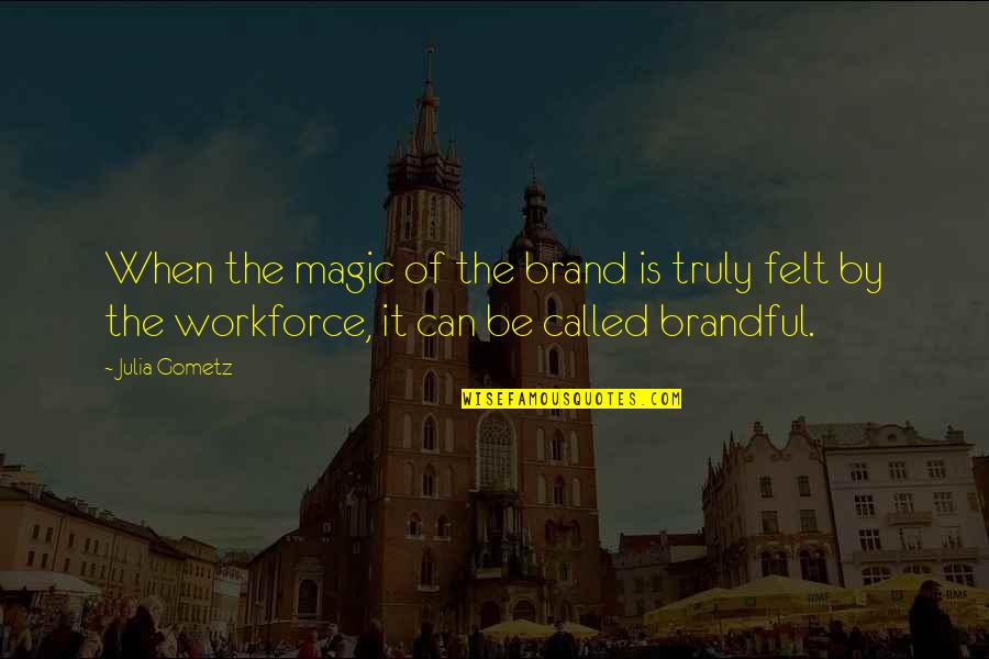 Trounce Quotes By Julia Gometz: When the magic of the brand is truly