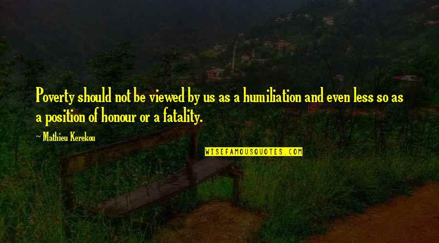 Troung Landscaping Quotes By Mathieu Kerekou: Poverty should not be viewed by us as Troung Landscaping Quotes By Mathieu Kerekou: Poverty should not be viewed by us as
