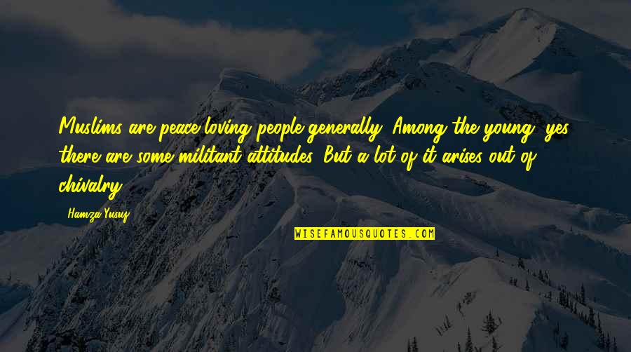Troung Lee Quotes By Hamza Yusuf: Muslims are peace-loving people generally. Among the young, Troung Lee Quotes By Hamza Yusuf: Muslims are peace-loving people generally. Among the young,