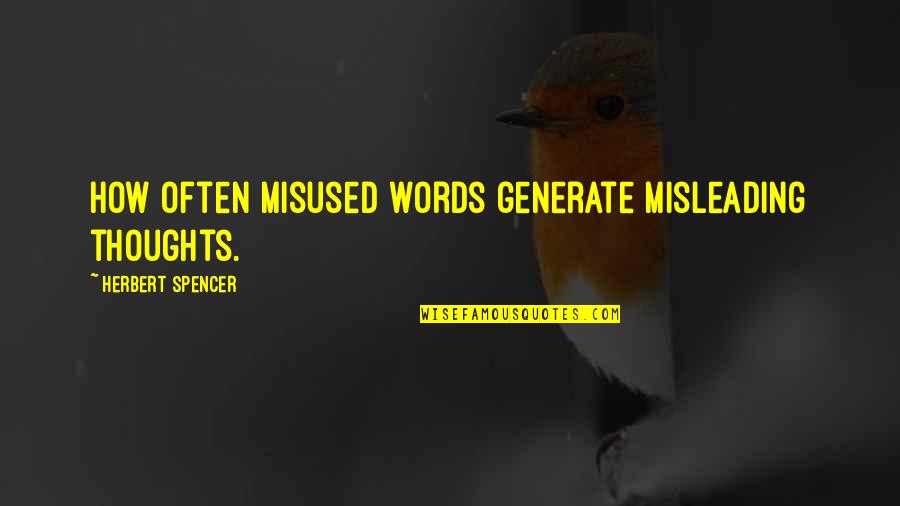 Troupe Quotes By Herbert Spencer: How often misused words generate misleading thoughts.