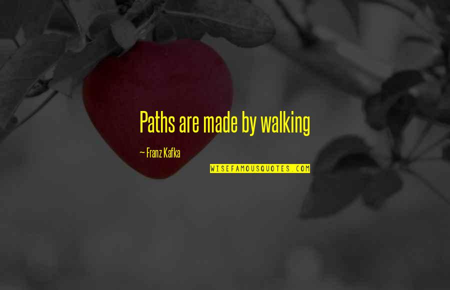 Trouper Reclining Quotes By Franz Kafka: Paths are made by walking Trouper Reclining Quotes By Franz Kafka: Paths are made by walking