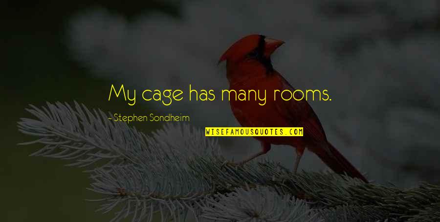 Trousseaus Sign Quotes By Stephen Sondheim: My cage has many rooms.