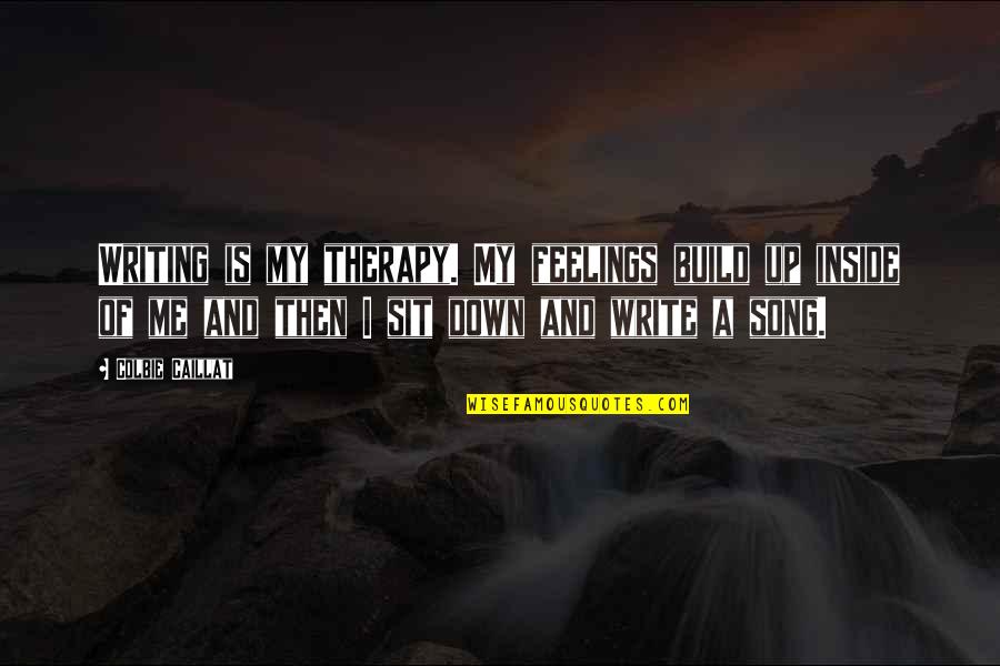 Trout Bum John Gierach Quotes By Colbie Caillat: Writing is my therapy. My feelings build up Trout Bum John Gierach Quotes By Colbie Caillat: Writing is my therapy. My feelings build up