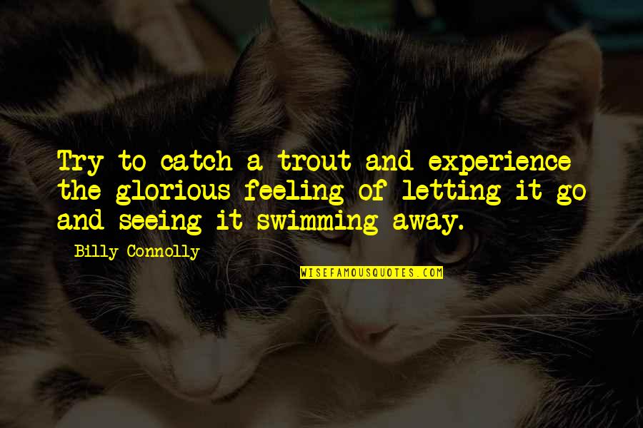 Trout Quotes By Billy Connolly: Try to catch a trout and experience the