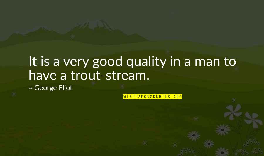 Trout Quotes By George Eliot: It is a very good quality in a