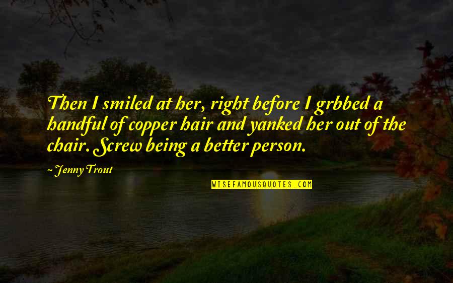 Trout Quotes By Jenny Trout: Then I smiled at her, right before I