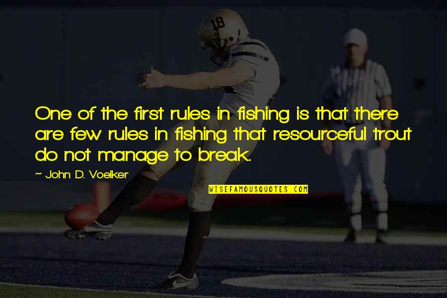 Trout Quotes By John D. Voelker: One of the first rules in fishing is