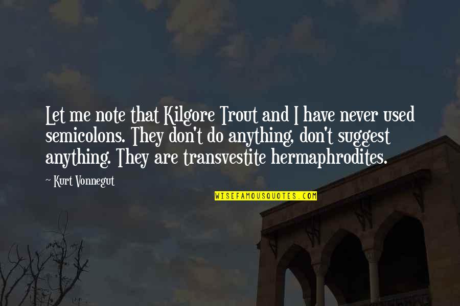 Trout Quotes By Kurt Vonnegut: Let me note that Kilgore Trout and I