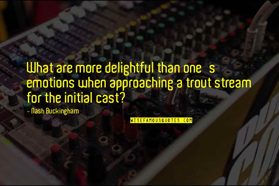 Trout Quotes By Nash Buckingham: What are more delightful than one's emotions when