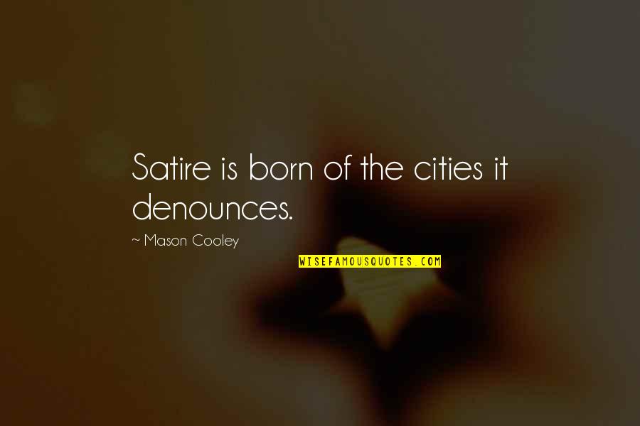 Troutbeck Resort Quotes By Mason Cooley: Satire is born of the cities it denounces. Troutbeck Resort Quotes By Mason Cooley: Satire is born of the cities it denounces.