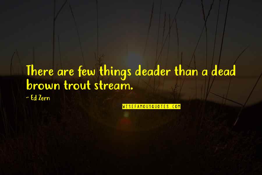 Trout's Quotes By Ed Zern: There are few things deader than a dead