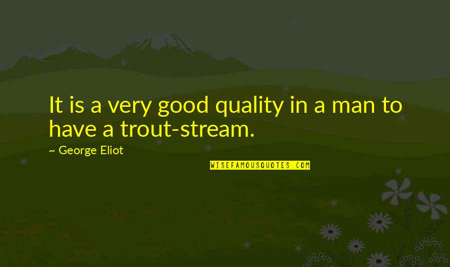 Trout's Quotes By George Eliot: It is a very good quality in a