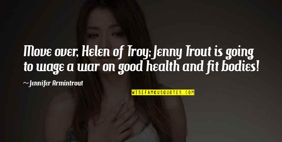 Trout's Quotes By Jennifer Armintrout: Move over, Helen of Troy; Jenny Trout is