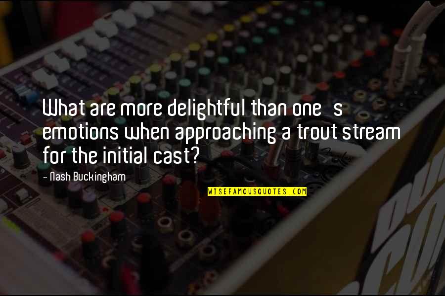 Trout's Quotes By Nash Buckingham: What are more delightful than one's emotions when