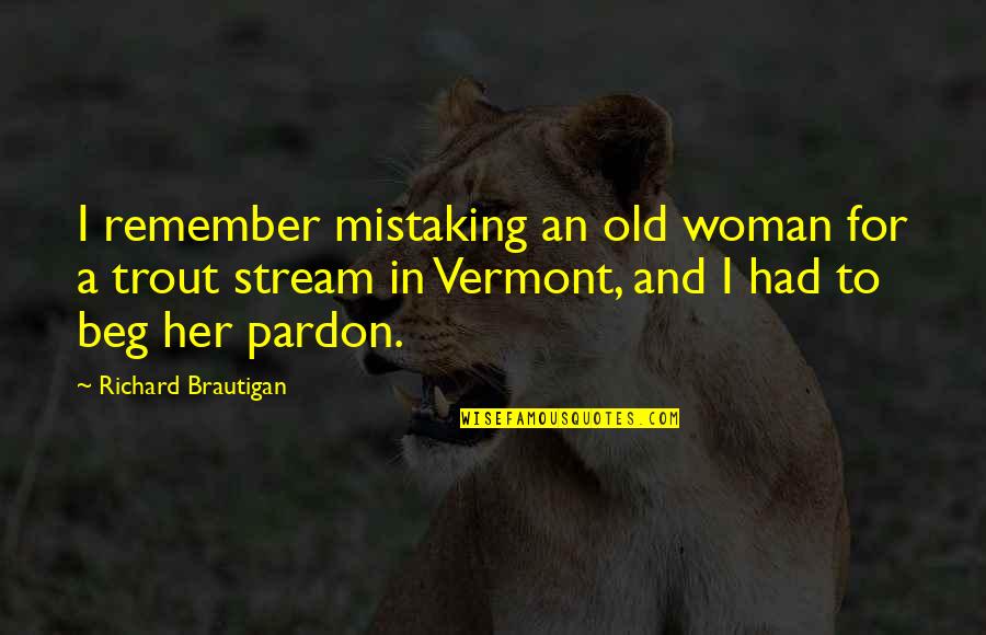 Trout's Quotes By Richard Brautigan: I remember mistaking an old woman for a