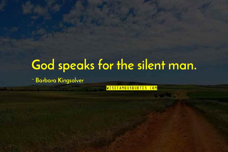 Trouvailles Inc Quotes By Barbara Kingsolver: God speaks for the silent man.