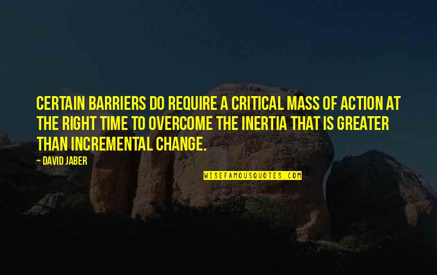 Trouvaillesbyma Quotes By David Jaber: Certain barriers do require a critical mass of