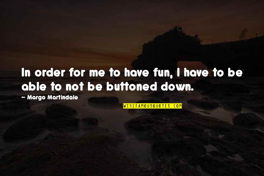 Trouvais Bien Quotes By Margo Martindale: In order for me to have fun, I