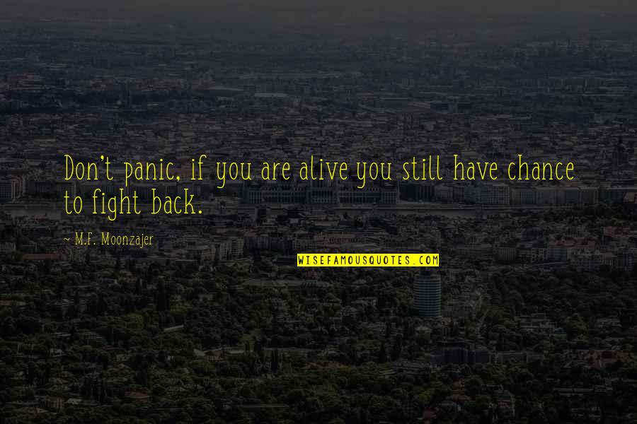 Trouve Quotes By M.F. Moonzajer: Don't panic, if you are alive you still Trouve Quotes By M.F. Moonzajer: Don't panic, if you are alive you still
