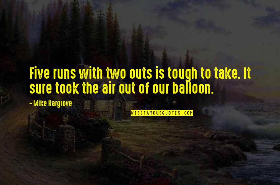 Trouver Conjugation Quotes By Mike Hargrove: Five runs with two outs is tough to