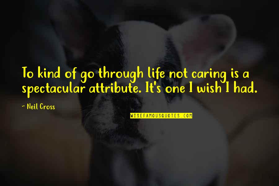 Trouver Quotes By Neil Cross: To kind of go through life not caring